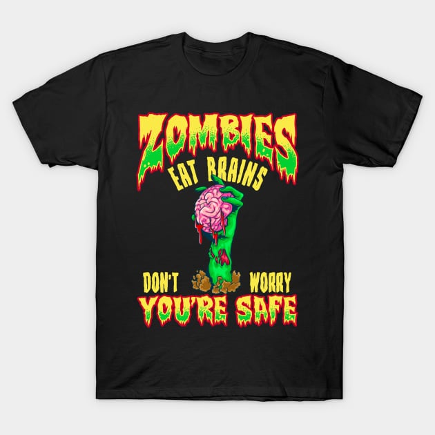 Funny Zombies Eat Brains Don't Worry You're Safe T-Shirt by theperfectpresents